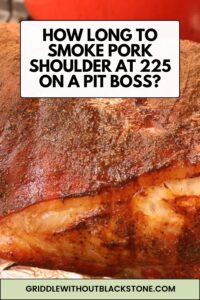 How Long To Smoke Pork Shoulder At 225 on a Pit Boss